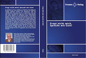 Fragt nicht mich. Sprecht mit Gott!