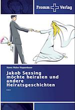 Jakob Sessing möchte heiraten und andere Heiratsgeschichten ...