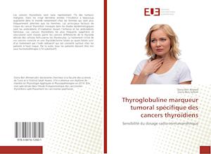 Thyroglobuline marqueur tumoral spécifique des cancers thyroïdiens