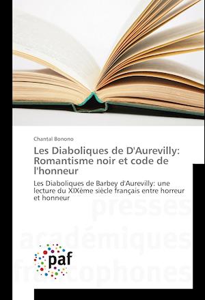 Les Diaboliques de D'Aurevilly: Romantisme noir et code de l'honneur