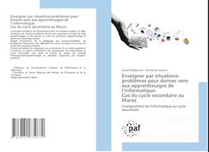 Enseigner par situations-problèmes pour donner sens aux apprentissages de l¿informatique. Cas du cycle secondaire au Maroc