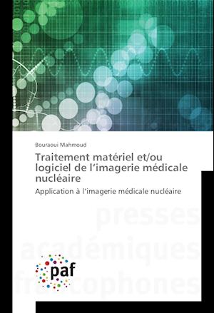 Traitement matériel et/ou logiciel de l'imagerie médicale nucléaire