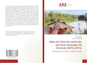 Atlas de l'état de santé des poissons sauvages de Gironde (2010-2015)