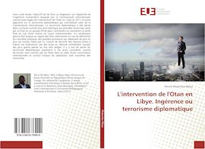 L'intervention de l'Otan en Libye. Ingérence ou terrorisme diplomatique