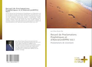 Recueil de Proclamations Prophétiques et d'Adoration(RPPA) Vol.I