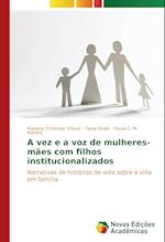 A Vez E a Voz de Mulheres-Maes Com Filhos Institucionalizados