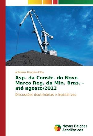 Asp. da Constr. do Novo Marco Reg. da Min. Bras. - até agosto/2012