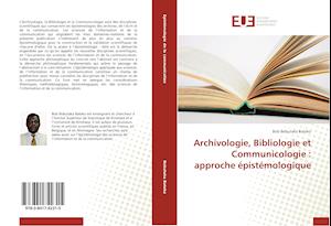 Archivologie, Bibliologie et Communicologie : approche épistémologique