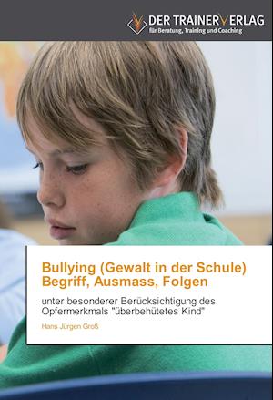 Bullying (Gewalt in der Schule) Begriff, Ausmass, Folgen