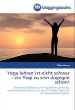 Yoga lehren ist nicht schwer - ein Yogi zu sein dagegen schon!