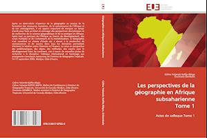 Les perspectives de la géographie en Afrique subsaharienne  Tome 1