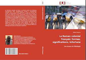 Le Roman colonial français: formes, significations, infortune