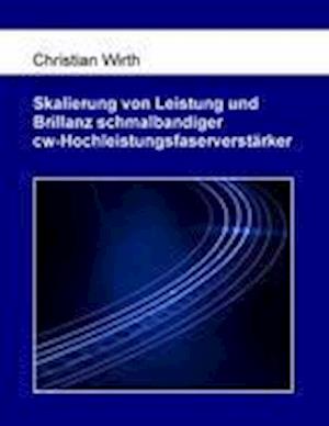 Skalierung von Leistung und Brillanz schmalbandiger cw-Hochleistungsfaserverstärker