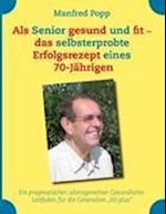 Als Senior gesund und fit - das selbst erprobte Erfolgsrezept eines 70-Jährigen!