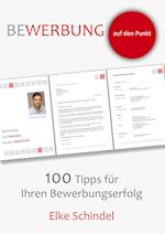 Bewerbung Auf Den Punkt - 100 Tipps Für Ihren Bewerbungserfolg