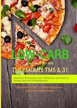 Low-Carb Kochbuch für den Thermomix TM5 & 31 Regionale Mittagessen oder Abendessen und Desserts Rezepte fast ohne Kohlenhydrate  Abnehmen - Diät - Gewicht reduzieren - Kohlenhydratarm kochen