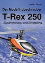 Der Modellhubschrauber T-Rex 250