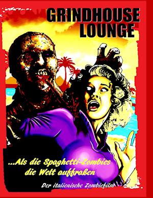 Grindhouse Lounge: ...Als die Spaghetti-Zombies die Welt auffraßen - Der italienische Zombiefilm