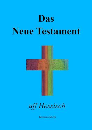 Das Neue Testament Uff Hessisch