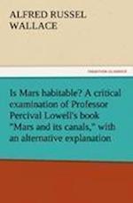 Is Mars habitable? A critical examination of Professor Percival Lowell's book "Mars and its canals," with an alternative explanation