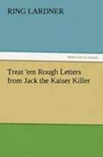 Treat 'em Rough Letters from Jack the Kaiser Killer