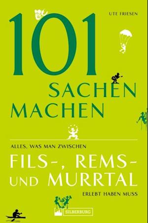 101 Sachen machen – Alles, was man zwischen Fils-, Rems- und Murrtal erlebt haben muss