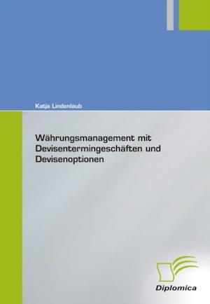 Wahrungsmanagement mit Devisentermingeschaften und Devisenoptionen