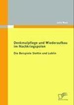 Denkmalpflege und Wiederaufbau im Nachkriegspolen: Die Beispiele Stettin und Lublin