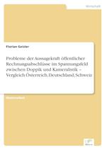 Probleme der Aussagekraft öffentlicher Rechnungsabschlüsse im Spannungsfeld zwischen Doppik und Kameralistik - Vergleich Österreich, Deutschland, Schweiz