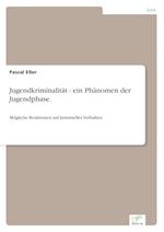 Jugendkriminalität - ein Phänomen der Jugendphase.