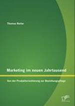 Marketing im neuen Jahrtausend: Von der Produktorientierung zur Beziehungspflege