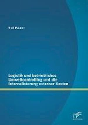 Logistik und betriebliches Umweltcontrolling und die Internalisierung externer Kosten