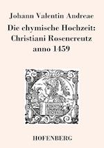 Die chymische Hochzeit: Christiani Rosencreutz anno 1459