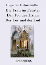 Die Frau im Fenster / Der Tod des Tizian / Der Tor und der Tod