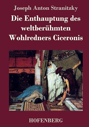 Die Enthauptung Des Weltberühmten Wohlredners Ciceronis