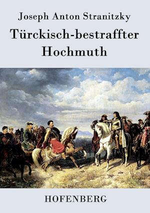 Türckisch-Bestraffter Hochmuth