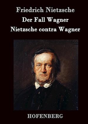 Der Fall Wagner / Nietzsche contra Wagner