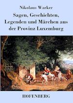 Sagen, Geschichten, Legenden Und Märchen Aus Der Provinz Luxemburg