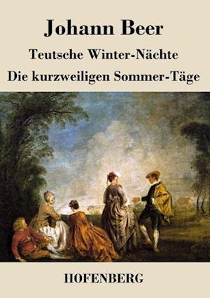 Teutsche Winter-Nächte / Die Kurzweiligen Sommer-Täge