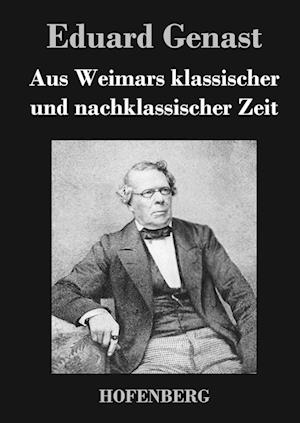 Aus Weimars Klassischer Und Nachklassischer Zeit