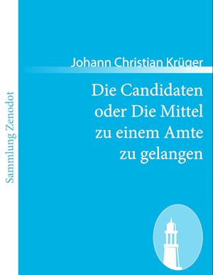 Die Candidaten oder Die Mittel zu einem Amte zu gelangen