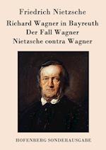 Richard Wagner in Bayreuth / Der Fall Wagner / Nietzsche Contra Wagner