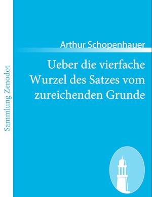 Ueber Die Vierfache Wurzel Des Satzes Vom Zureichenden Grunde