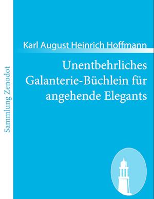 Unentbehrliches Galanterie-Büchlein für angehende Elegants