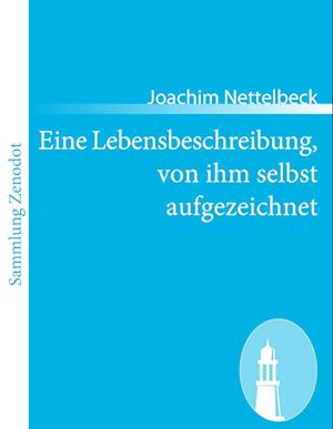 Eine Lebensbeschreibung, von ihm selbst aufgezeichnet