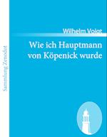 Wie ich Hauptmann von Köpenick wurde