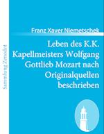 Leben des K.K. Kapellmeisters Wolfgang Gottlieb Mozart nach Originalquellen beschrieben