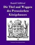 Die Titel und Wappen des Preussischen Königshauses