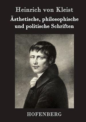 Ästhetische, Philosophische Und Politische Schriften