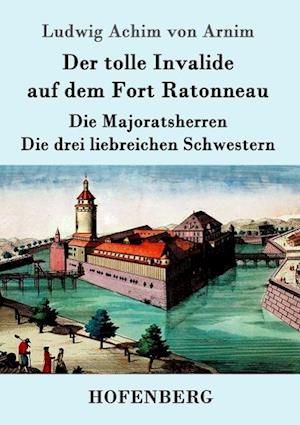 Der tolle Invalide auf dem Fort Ratonneau / Die Majoratsherren / Die drei liebreichen Schwestern